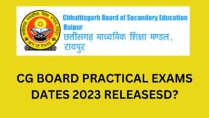 CG BOARD PRACTICAL EXAMS DATES 2023