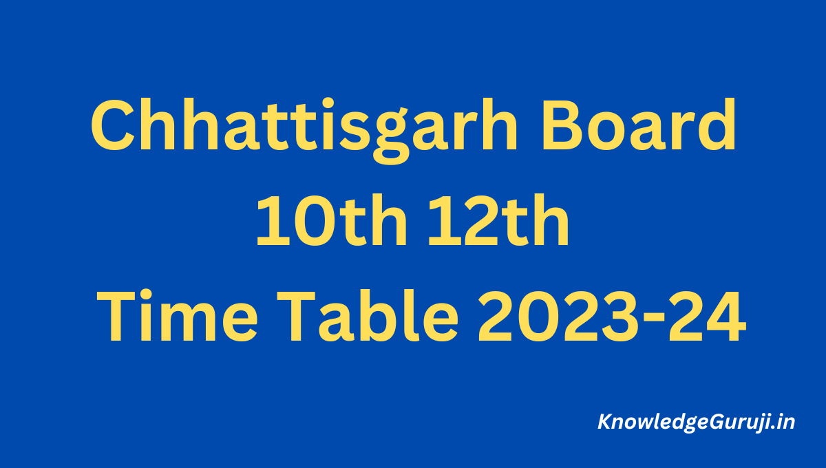 Chhattisgarh Board Time Table 2024 Dates Announced