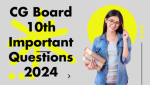 CG Board 10th 12th Important Questions 2024