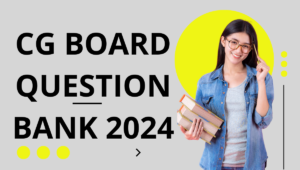 CG Board 10th 12th Important Questions 2024