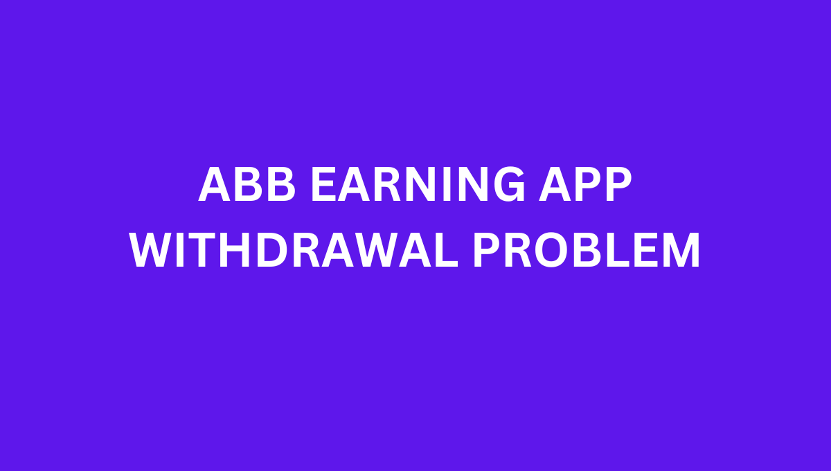 abb earning app - withdrawal problem