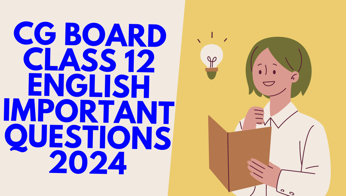 CG BOARD CLASS 12 ENGLISH IMPORTANT QUESTIONS 2024