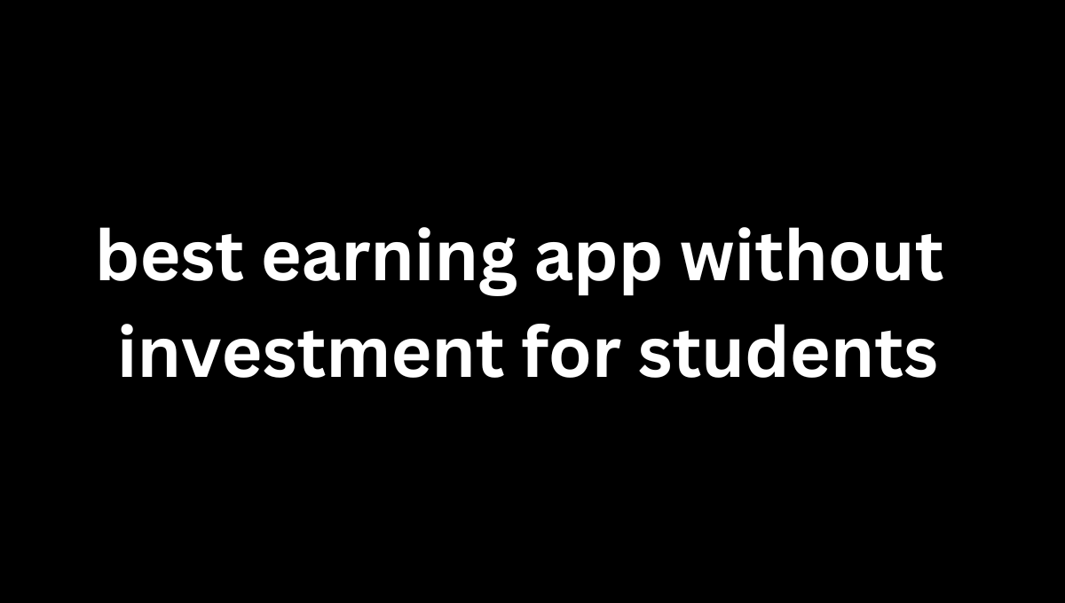 best earning app without investment for students