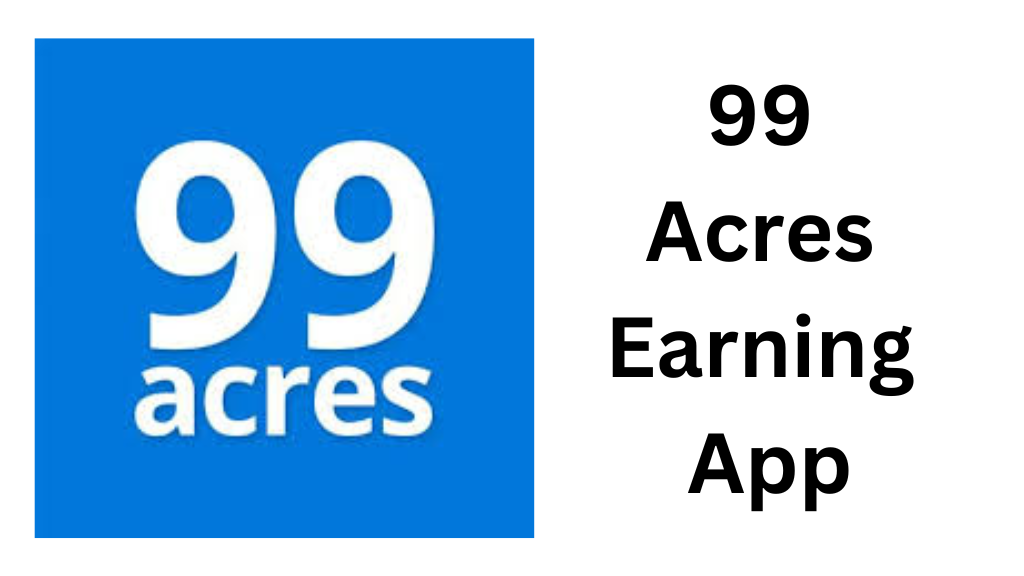 99 Acres Earning App