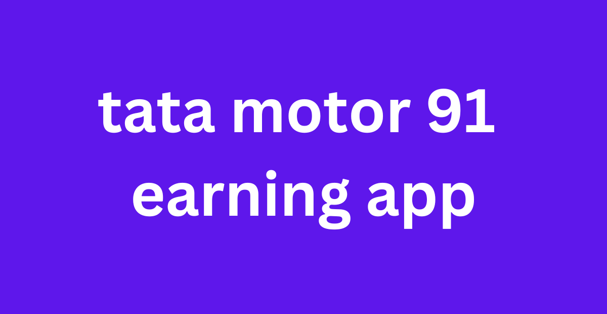 tata motor 91 earning app