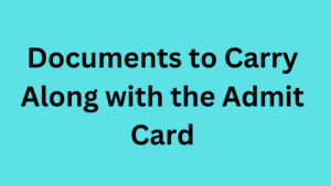 Documents to Carry Along with the Admit Card