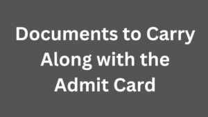 Documents to Carry Along with the Admit Card