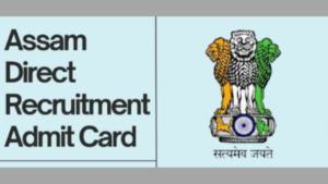 Assam Direct Recruitment Admit Card Download