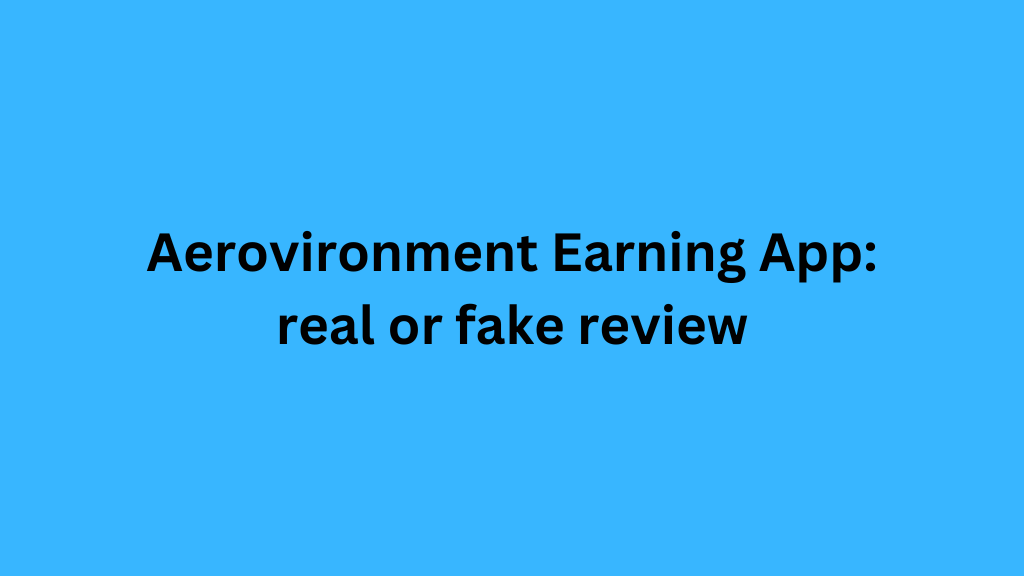 Aerovironment Earning App: real or fake review